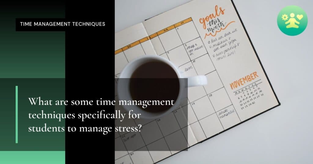 What are some time management techniques specifically for students to manage stress?