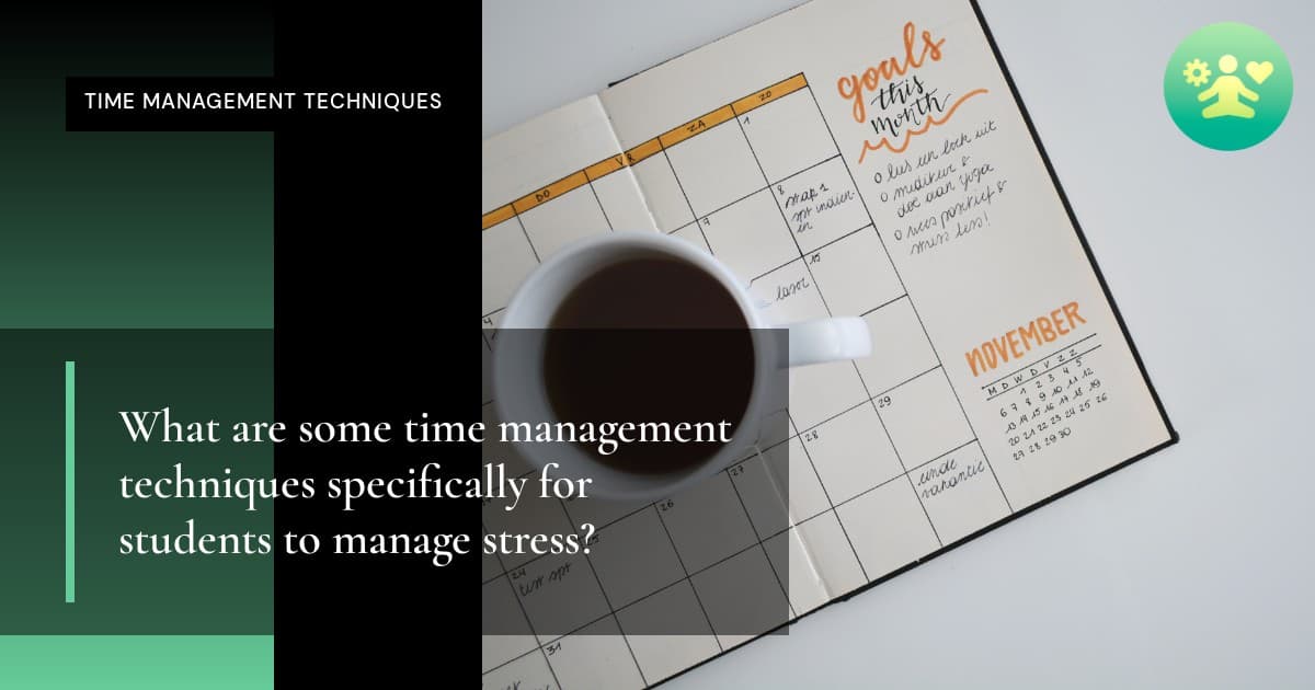 What are some time management techniques specifically for students to manage stress?