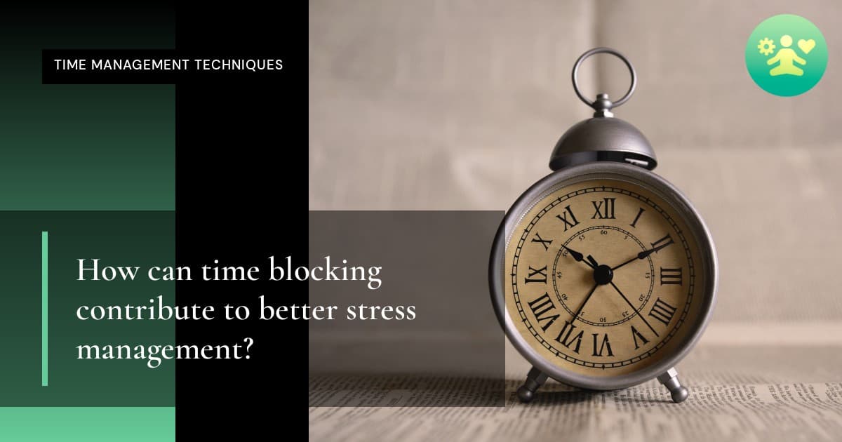 How can time blocking contribute to better stress management?
