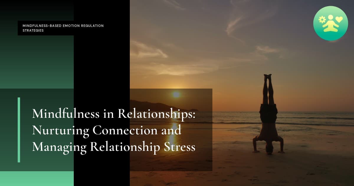 Mindfulness in Relationships: Nurturing Connection and Managing Relationship Stress