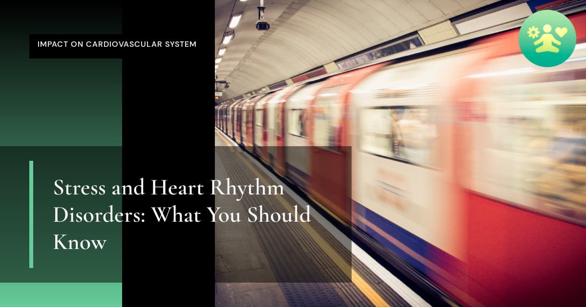 Stress and Heart Rhythm Disorders: What You Should Know