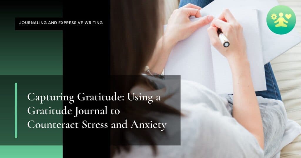 Capturing Gratitude: Using a Gratitude Journal to Counteract Stress and Anxiety
