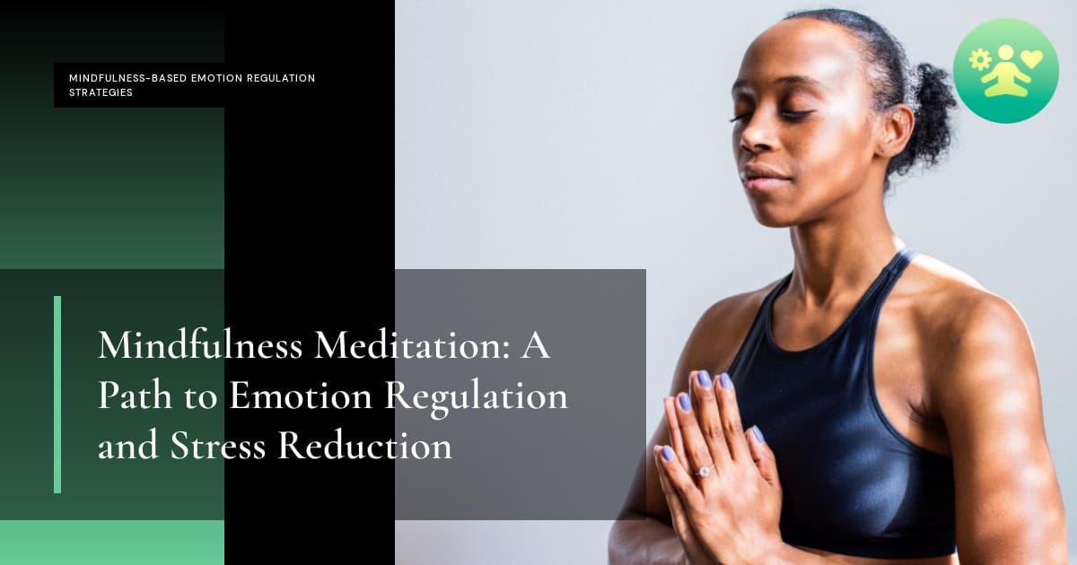 Mindfulness Meditation: A Path to Emotion Regulation and Stress Reduction