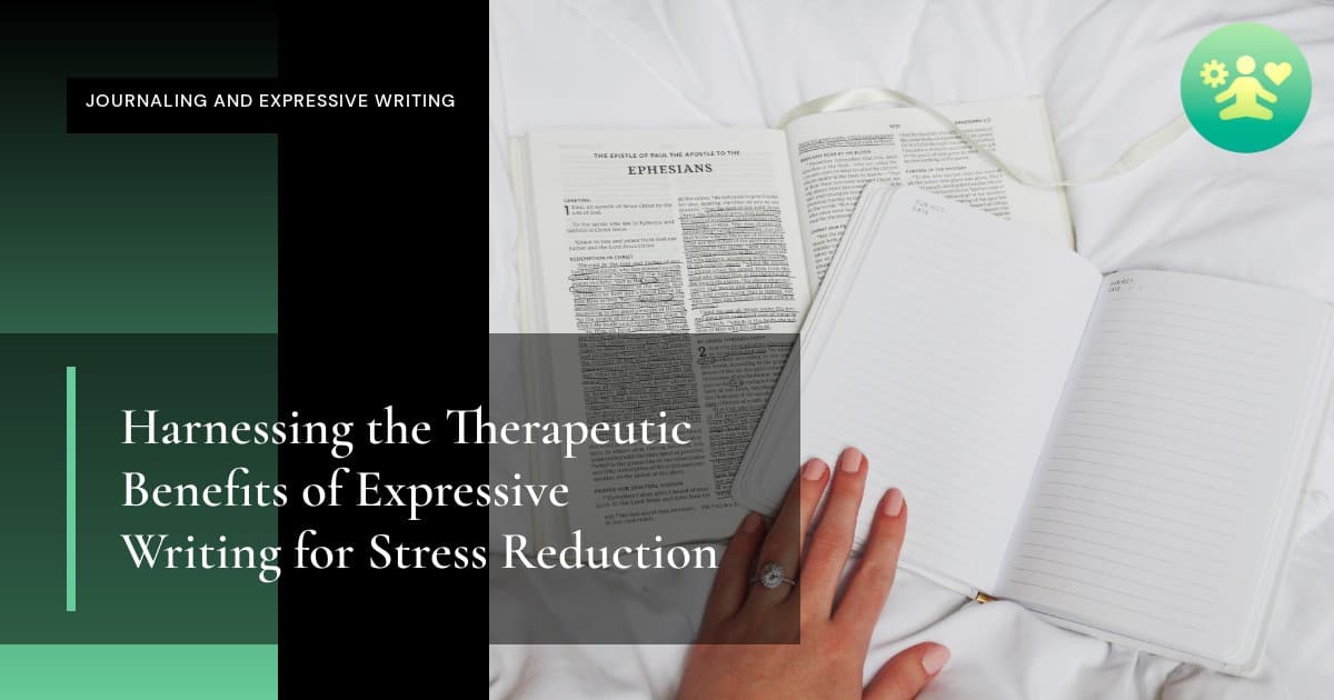 Harnessing the Therapeutic Benefits of Expressive Writing for Stress Reduction