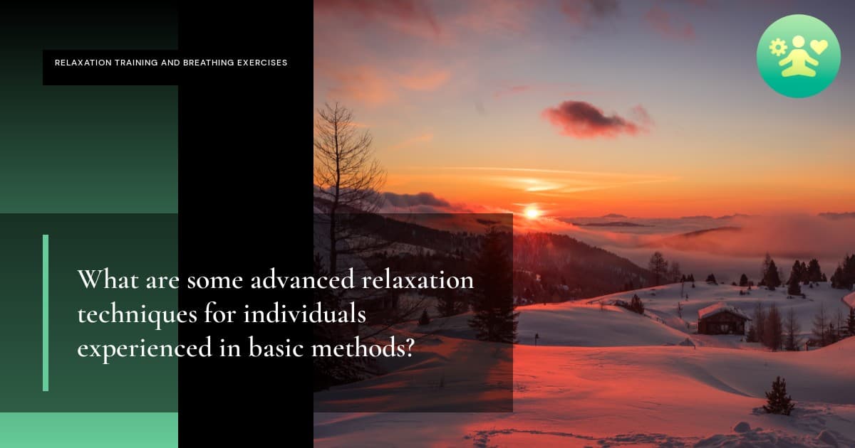 What are some advanced relaxation techniques for individuals experienced in basic methods?