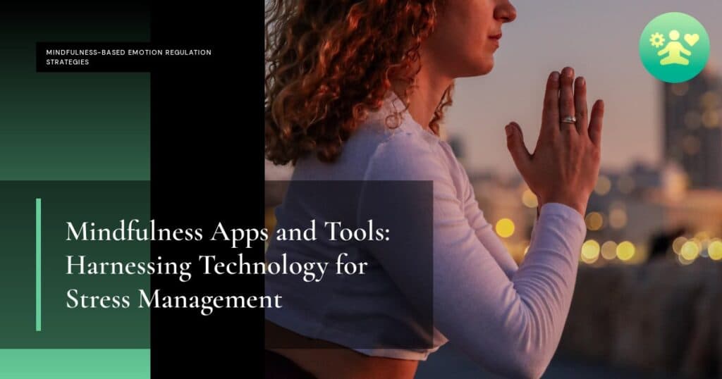 Mindfulness Apps and Tools: Harnessing Technology for Stress Management