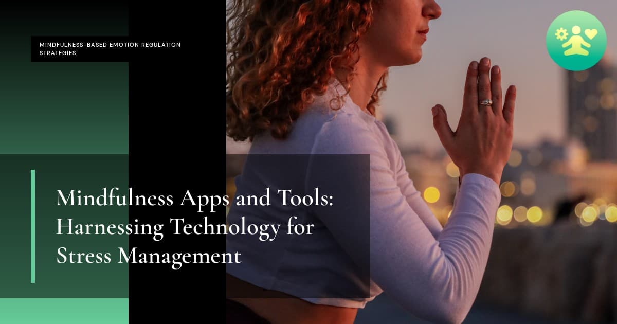 Mindfulness Apps and Tools: Harnessing Technology for Stress Management