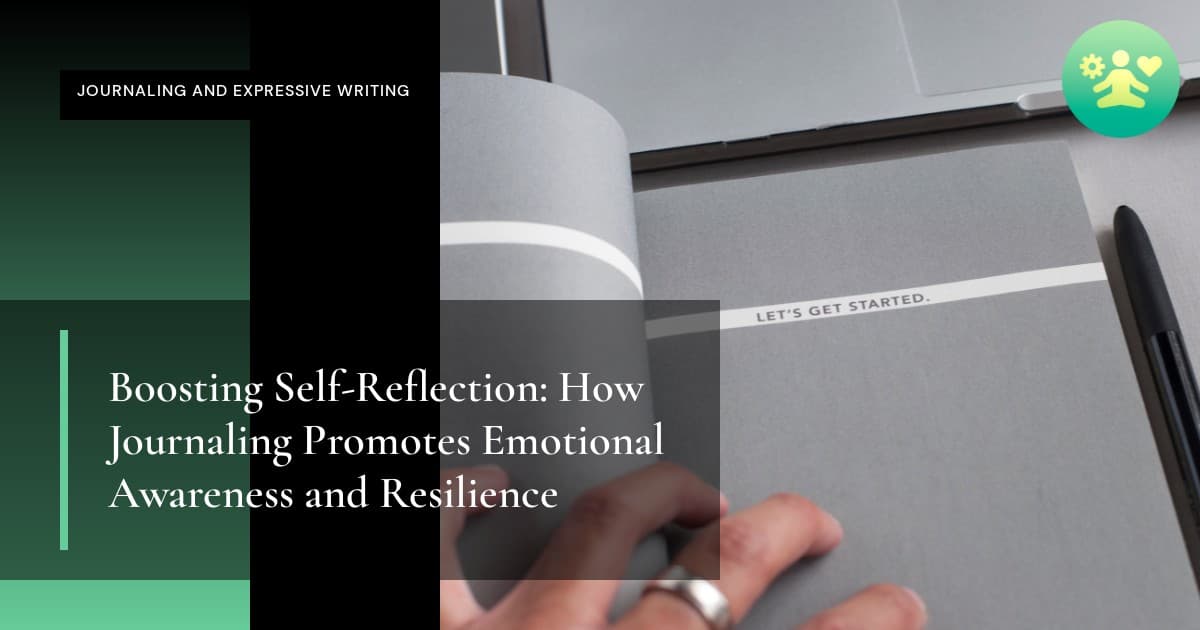 Boosting Self-Reflection: How Journaling Promotes Emotional Awareness and Resilience
