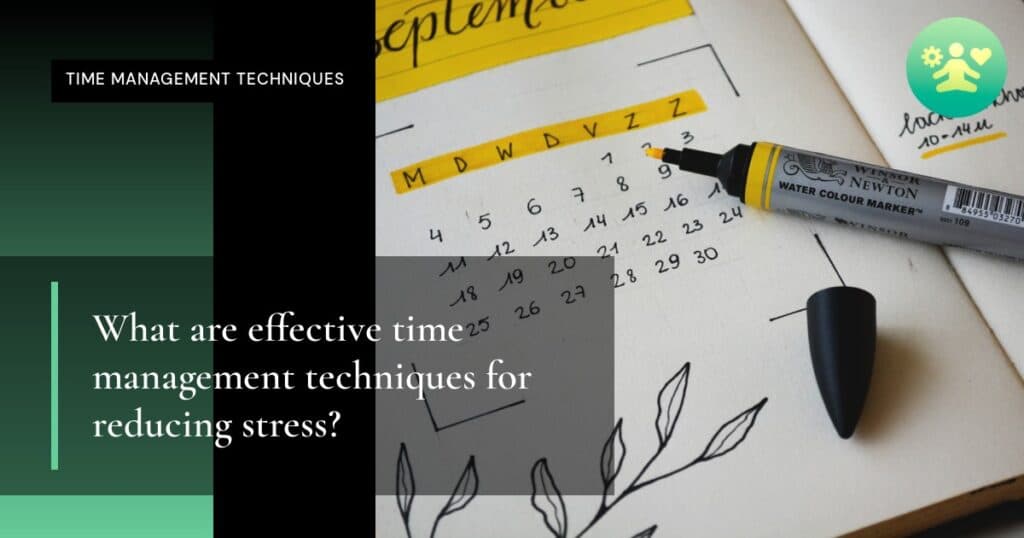 What are effective time management techniques for reducing stress?