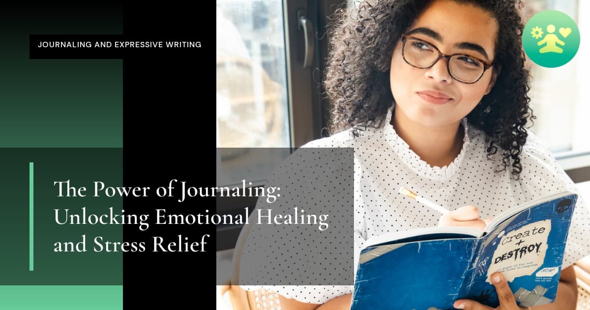 The Power of Journaling: Unlocking Emotional Healing and Stress Relief
