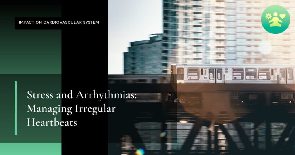 Stress and Arrhythmias: Managing Irregular Heartbeats