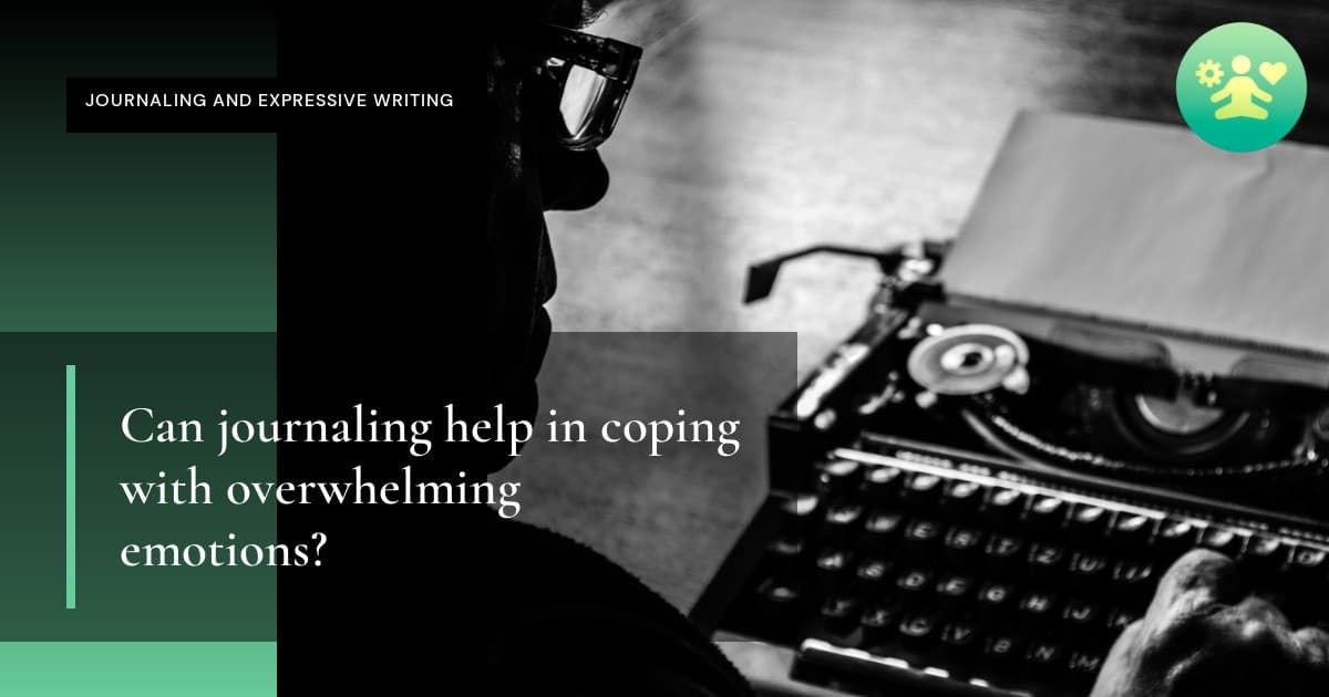 Can journaling help in coping with overwhelming emotions?