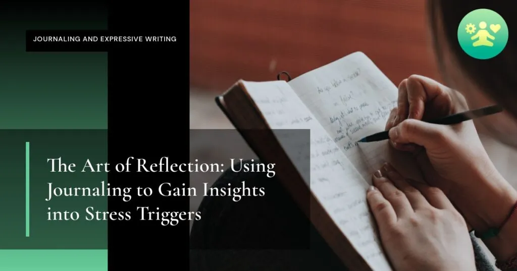 The Art of Reflection: Using Journaling to Gain Insights into Stress Triggers
