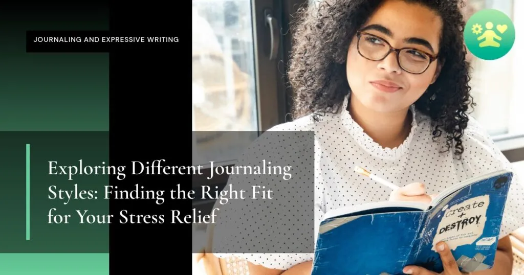 Exploring Different Journaling Styles: Finding the Right Fit for Your Stress Relief