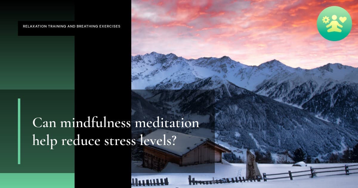 Can mindfulness meditation help reduce stress levels?