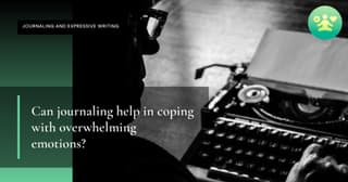 Can journaling help in coping with overwhelming emotions?