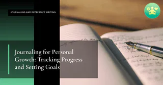 Journaling for Personal Growth: Tracking Progress and Setting Goals